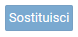 2. Pulsante  Sostituisci 